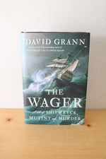 The Wager: A Tale Of Shipwreck, Mutiny & Murder By David Grann