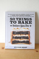 50 Things To Bake Before You Die Cookbook By Allyson Reedy