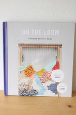 On The Loom: A Modern Weaver's Guide By Maryanne Moodie