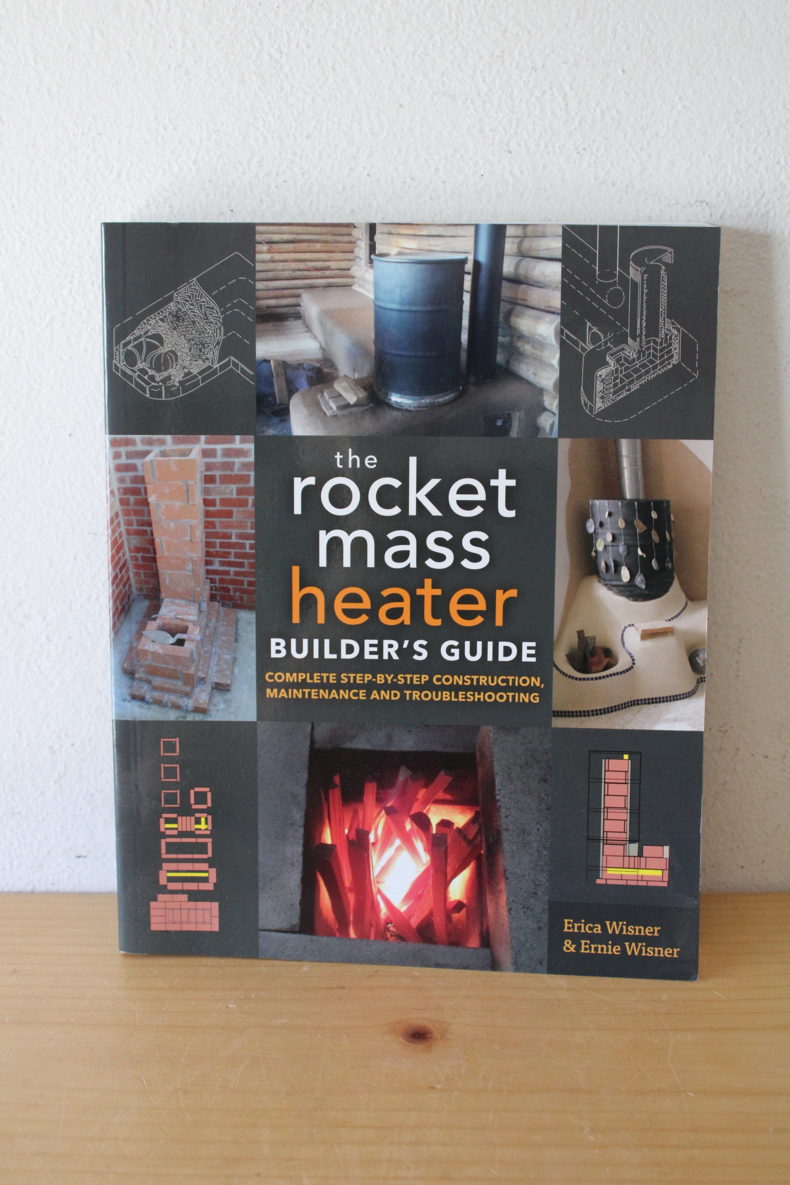 The Rocket Mass Heater Builder's Guide By Erica Wisner & Ernie Wisner