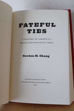 Fateful Ties: A History Of America's Preoccupation With China By Gordon H. Chang