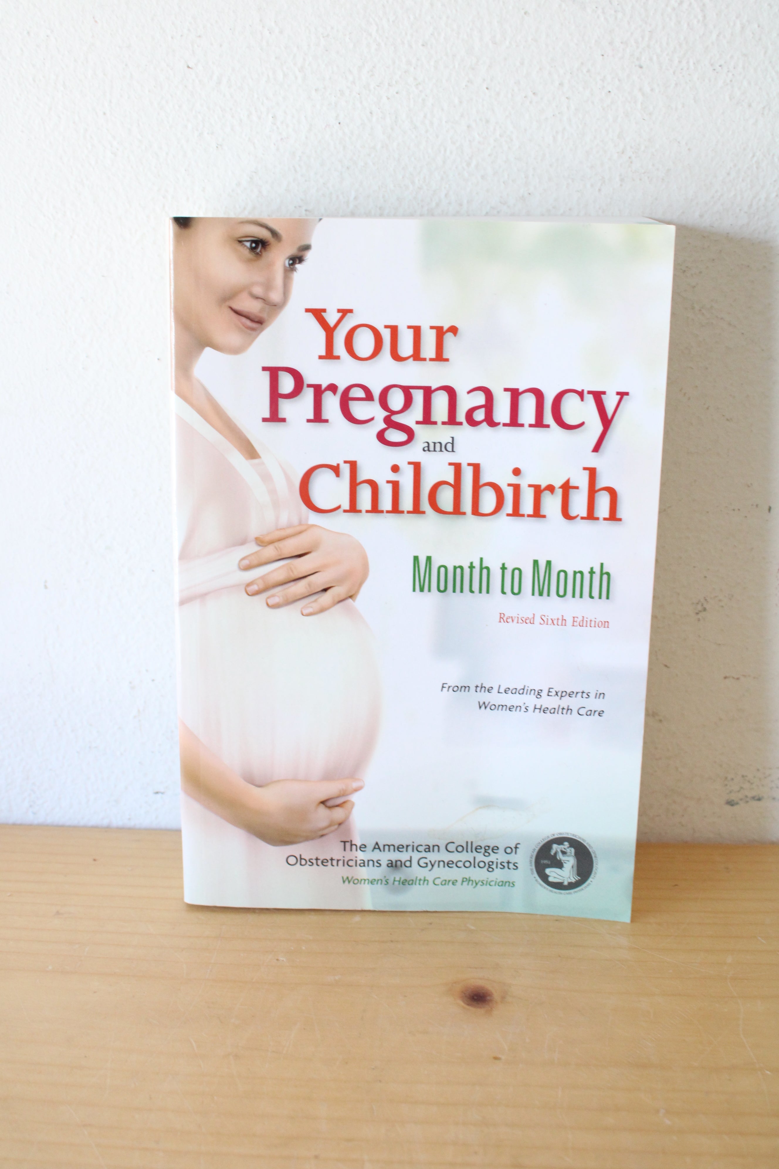 Your Pregnancy & Childbirth Month To Month Revised Sixth Edition From The Leading Experts In Women's Health Care