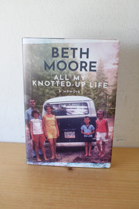 All My Knotted Up Life: A Memoir By Beth Moore