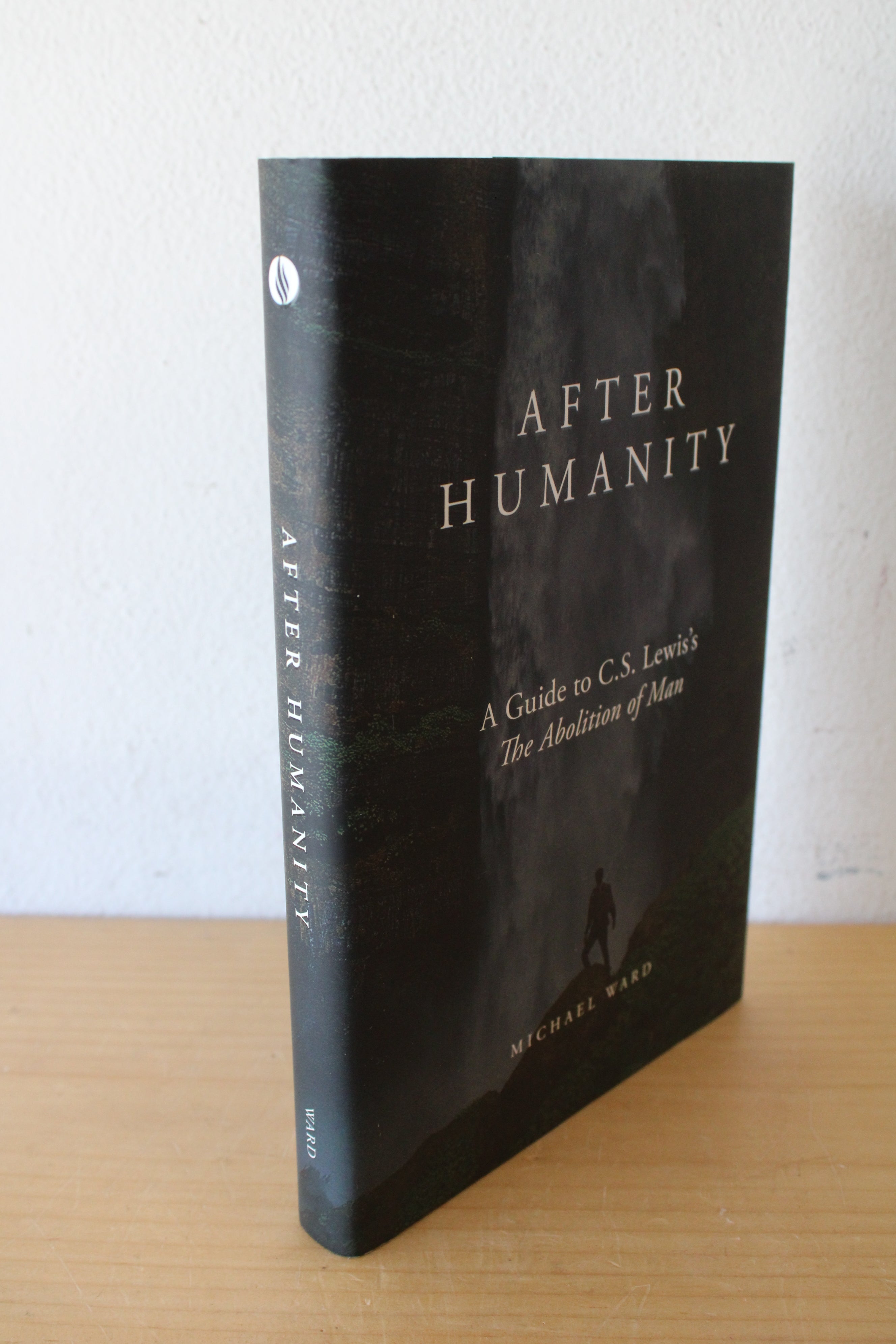 After Humanity: A Guide To C.S. Lewi's The Abolition Of Man By Michael Ward