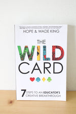 The Wild Card: 7 Steps To An Educator's Creative Breakthrough By Hope & Wade King