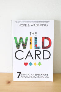 The Wild Card: 7 Steps To An Educator's Creative Breakthrough By Hope & Wade King