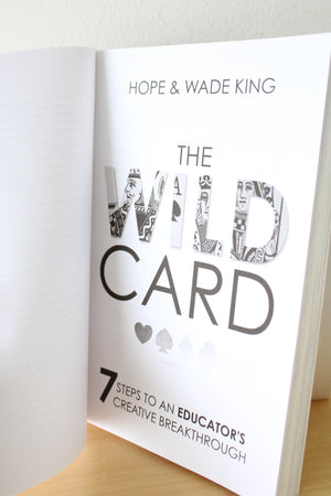 The Wild Card: 7 Steps To An Educator's Creative Breakthrough By Hope & Wade King