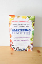 Mastering Diabetes: The Revolutionary Method To Reverse Insulin Resistance Permanently In Type 1, Type 1.5, Type 2, Prediabetes, And Gestational Diabetes. By Cyrus Khambatta and Robby Barbaro