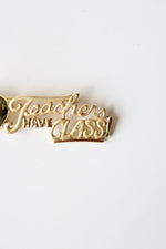 Teachers Have Class Gold Pin